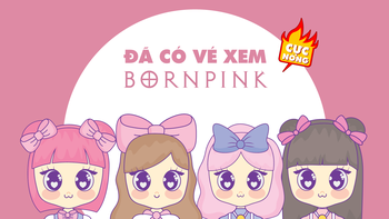Đã có vé xem concert Born Pink của nhóm BlackPink