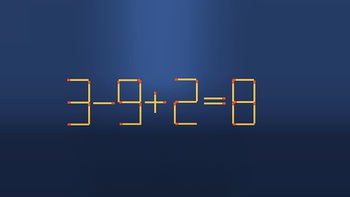 Thử tài IQ: Di chuyển một que diêm để 3-9+2=8 thành phép tính đúng