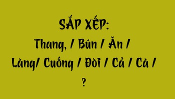 Thử tài tiếng Việt: Sắp xếp các từ sau thành câu có nghĩa (P158)