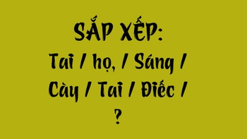 Thử tài tiếng Việt: Sắp xếp các từ sau thành câu có nghĩa (P151)