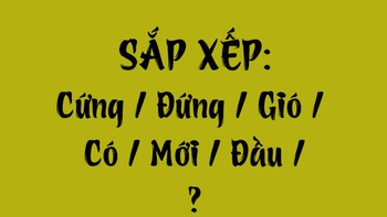 Thử tài tiếng Việt: Sắp xếp các từ sau thành câu có nghĩa (P138)
