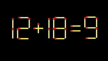 Thử tài IQ: Di chuyển một que diêm để 12+18=9 thành phép tính đúng