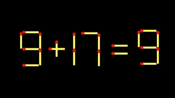 Thử tài IQ: Di chuyển một que diêm để 9+17=9 thành phép tính đúng