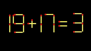 Thử tài IQ: Di chuyển một que diêm để 19+17=3 thành phép tính đúng