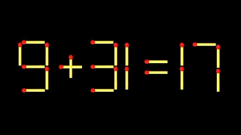 Thử tài IQ: Di chuyển một que diêm để 9+31=17 thành phép tính đúng