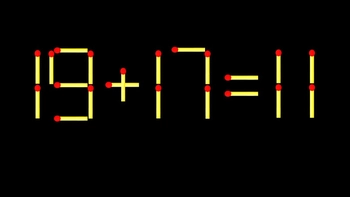 Thử tài IQ: Di chuyển một que diêm để 19+17=11 thành phép tính đúng