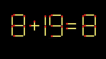 Thử tài IQ: Di chuyển một que diêm để 8+19=8 thành phép tính đúng