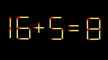 Thử tài IQ: Di chuyển một que diêm để 16+5=8 thành phép tính đúng