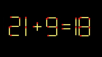 Thử tài IQ: Di chuyển một que diêm để 21+9=18 thành phép tính đúng