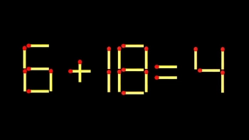 Thử tài IQ: Di chuyển một que diêm để 6+18=4 thành phép tính đúng