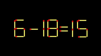 Thử tài IQ: Di chuyển một que diêm để 6-18=15 thành phép tính đúng