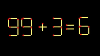 Thử tài IQ: Di chuyển một que diêm để 99+3=6 thành phép tính đúng