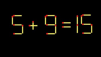 Thử tài IQ: Di chuyển một que diêm để 5+9=15 thành phép tính đúng