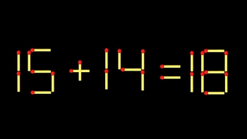 Thử tài IQ: Di chuyển một que diêm để 15+14=18 thành phép tính đúng