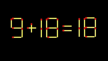 Thử tài IQ: Di chuyển một que diêm để 9+18=18 thành phép tính đúng