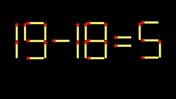 Thử tài IQ: Di chuyển một que diêm để 19-18=5 thành phép tính đúng