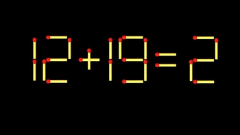 Thử tài IQ: Di chuyển một que diêm để 12+19=2 thành phép tính đúng