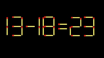 Thử tài IQ: Di chuyển một que diêm để 13-18=23 thành phép tính đúng