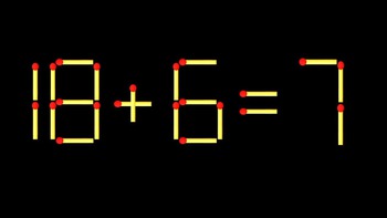 Thử tài IQ: Di chuyển một que diêm để 18+6=7 thành phép tính đúng