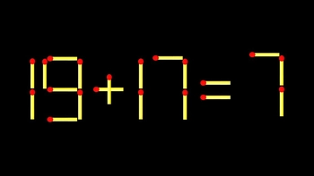 Thử tài IQ: Di chuyển một que diêm để 19+17=7 thành phép tính đúng