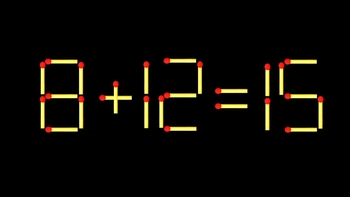 Thử tài IQ: Di chuyển một que diêm để 8+12=15 thành phép tính đúng