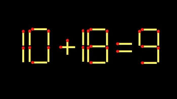 Thử tài IQ: Di chuyển một que diêm để 10+18=9 thành phép tính đúng