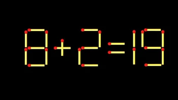 Thử tài IQ: Di chuyển một que diêm để 8+2=19 thành phép tính đúng