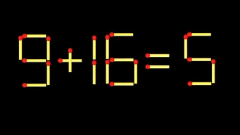 Thử tài IQ: Di chuyển một que diêm để 9+16=5 thành phép tính đúng