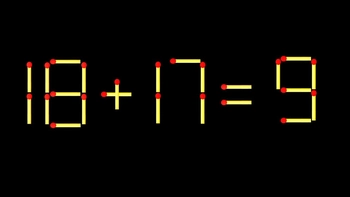 Thử tài IQ: Di chuyển một que diêm để 18+17=9 thành phép tính đúng