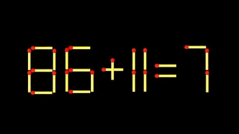 Thử tài IQ: Di chuyển một que diêm để 86+11=7 thành phép tính đúng