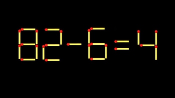 Thử tài IQ: Di chuyển một que diêm để 82-6=4 thành phép tính đúng