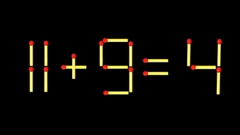 Thử tài IQ: Di chuyển một que diêm để 11+9=4 thành phép tính đúng