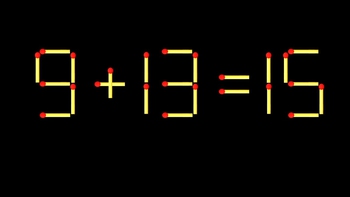 Thử tài IQ: Di chuyển một que diêm để 9+13=15 thành phép tính đúng