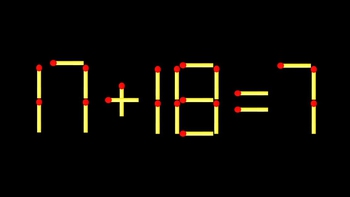 Thử tài IQ: Di chuyển một que diêm để 17+18=7 thành phép tính đúng