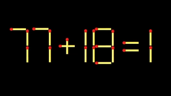 Thử tài IQ: Di chuyển một que diêm để 77+18=1 thành phép tính đúng