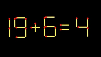 Thử tài IQ: Di chuyển một que diêm để 19+6=4 thành phép tính đúng