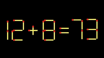 Thử tài IQ: Di chuyển một que diêm để 12+8=73 thành phép tính đúng