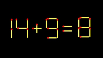 Thử tài IQ: Di chuyển một que diêm để 14+9=8 thành phép tính đúng
