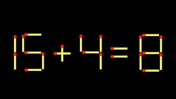 Thử tài IQ: Di chuyển một que diêm để 15+4=8 thành phép tính đúng