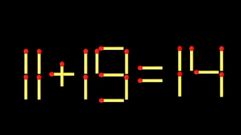 Thử tài IQ: Di chuyển một que diêm để 11+19=14 thành phép tính đúng