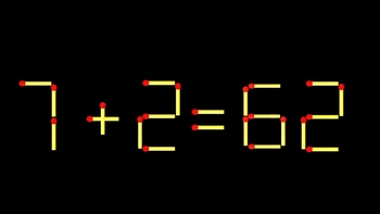 Thử tài IQ: Di chuyển một que diêm để 7+2=62 thành phép tính đúng