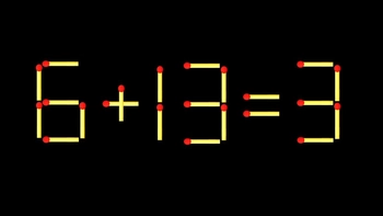 Thử tài IQ: Di chuyển một que diêm để 6+13=3 thành phép tính đúng