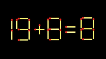 Thử tài IQ: Di chuyển một que diêm để 19+8=8 thành phép tính đúng