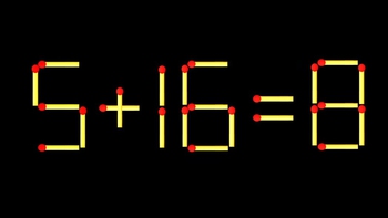 Thử tài IQ: Di chuyển một que diêm để 5+16=8 thành phép tính đúng