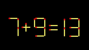 Thử tài IQ: Di chuyển một que diêm để 7+9=13 thành phép tính đúng