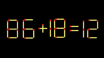Thử tài IQ: Di chuyển một que diêm để 86+18=12 thành phép tính đúng