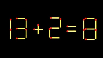 Thử tài IQ: Di chuyển một que diêm để 13+2=8 thành phép tính đúng
