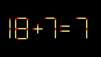 Thử tài IQ: Di chuyển một que diêm để 18+7=7 thành phép tính đúng