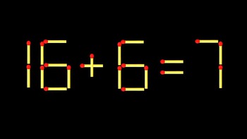 Thử tài IQ: Di chuyển một que diêm để 16+6=7 thành phép tính đúng