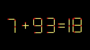 Thử tài IQ: Di chuyển một que diêm để 7+93=18 thành phép tính đúng
